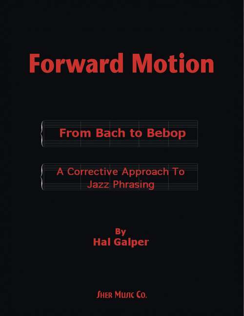 Forward Motion: From Bach To Bebop - A Corrective Approach To Jazz Phrasing