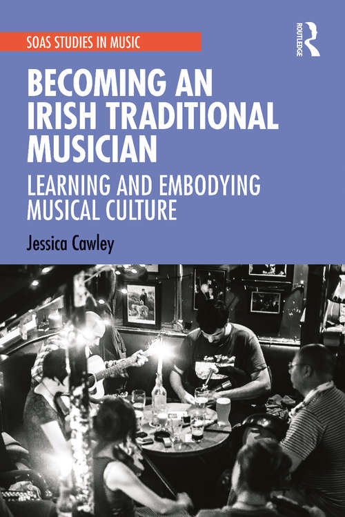 Book cover of Becoming an Irish Traditional Musician: Learning and Embodying Musical Culture (SOAS Studies in Music)