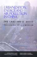 Urbanization, Energy, And Air Pollution In China: The Challenges Ahead