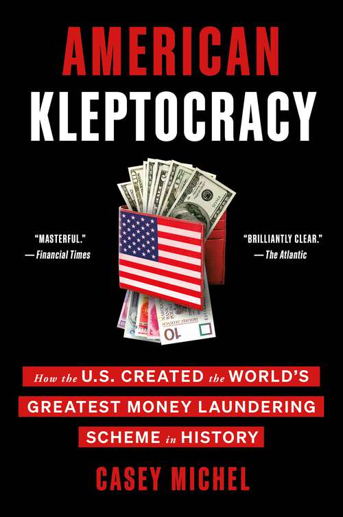 Book cover of American Kleptocracy: How the U.S. Created the World's Greatest Money Laundering Scheme in History