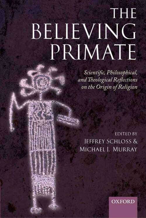 Book cover of The Believing Primate: Scientific, Philosophical, and Theological Reflections on the Origin of Religion