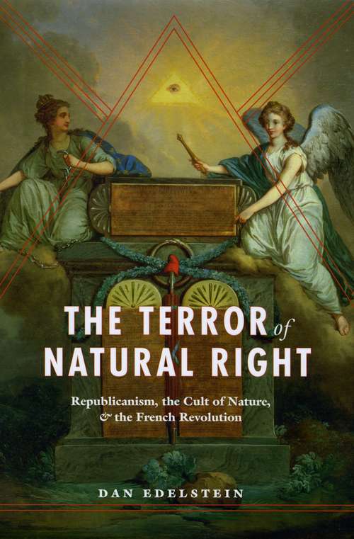 Book cover of The Terror of Natural Right: Republicanism, the Cult of Nature, and the French Revolution