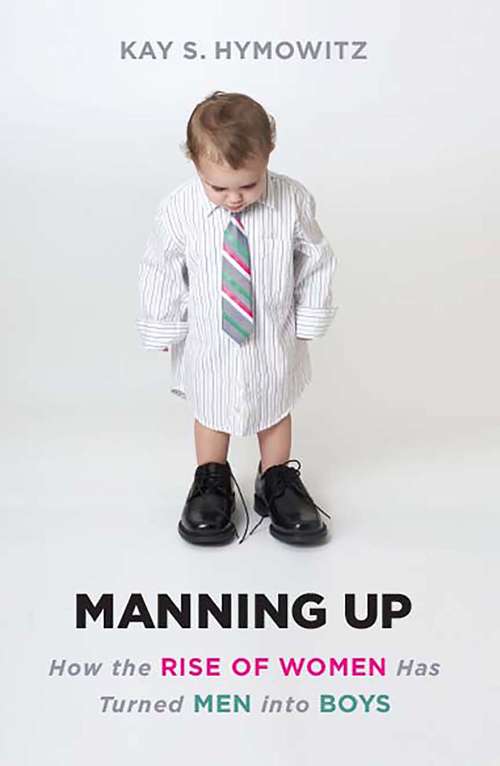 Book cover of Manning Up: How the Rise of Women Has Turned Men into Boys (2)