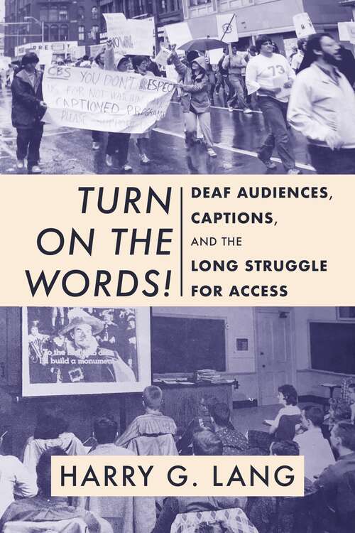 Book cover of Turn on the Words!: Deaf Audiences, Captions, and the Long Struggle for Access