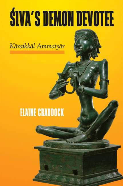 Book cover of Śiva's Demon Devotee: Kāraikkāl Ammaiyār