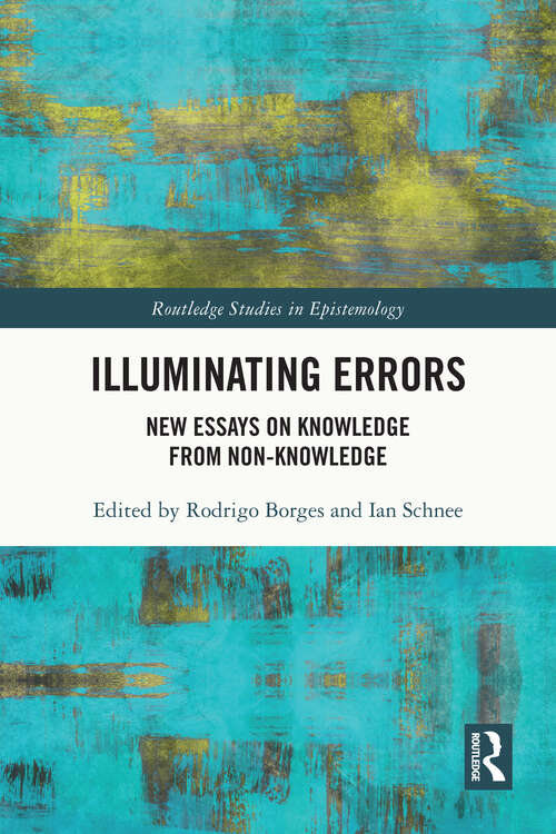 Book cover of Illuminating Errors: New Essays on Knowledge from Non-Knowledge (Routledge Studies in Epistemology)