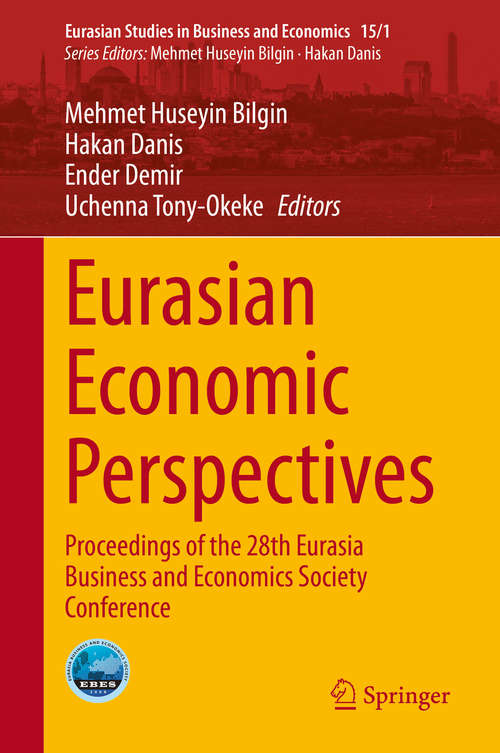 Eurasian Economic Perspectives: Proceedings of the 28th Eurasia Business and Economics Society Conference (Eurasian Studies in Business and Economics #15/1)