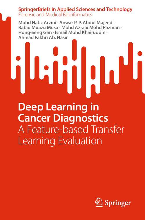 Deep Learning in Cancer Diagnostics: A Feature-based Transfer Learning Evaluation (SpringerBriefs in Applied Sciences and Technology)
