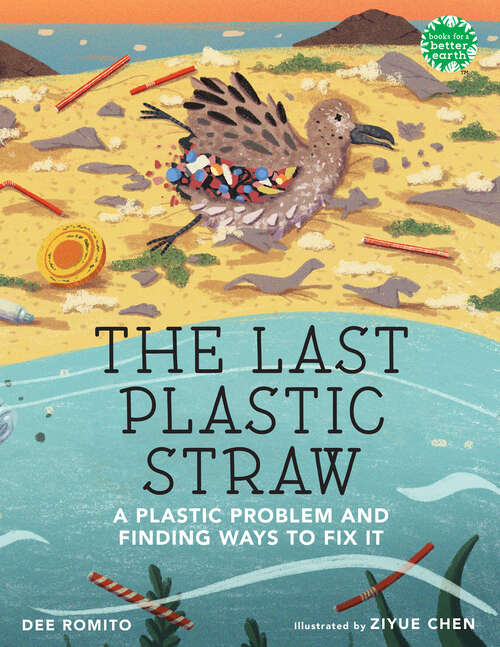 Book cover of The Last Plastic Straw: A Plastic Problem and Finding Ways to Fix It (Books for a Better Earth)