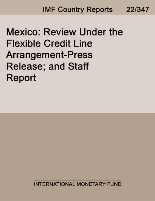 Book cover of Mexico: Review Under The Flexible Credit Line Arrangement-press Release; And Staff Report (Imf Staff Country Reports)