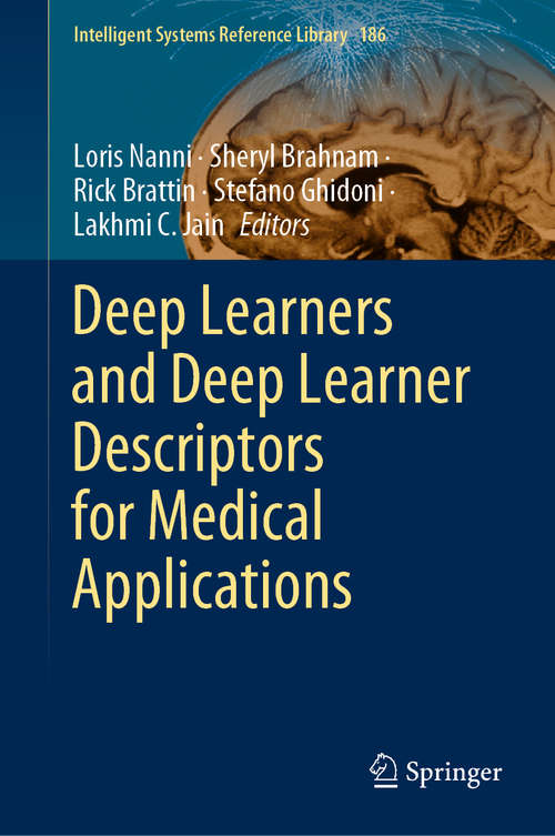 Deep Learners and Deep Learner Descriptors for Medical Applications (Intelligent Systems Reference Library #186)