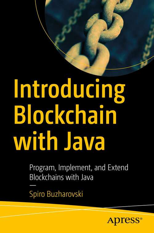 Book cover of Introducing Blockchain with Java: Program, Implement, and Extend Blockchains with Java (1st ed.)