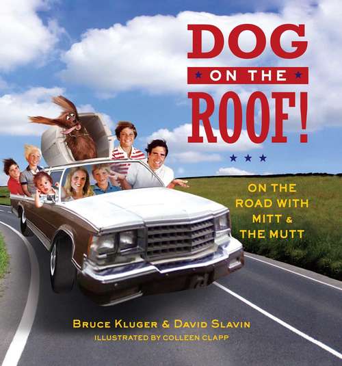 Dog on the Roof!: On the Road with Mitt and the Mutt