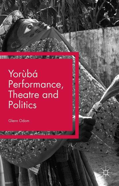 Yorùbá Performance, Theatre and Politics