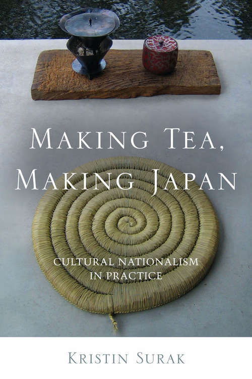 Book cover of Making Tea, Making Japan: Cultural Nationalism in Practice