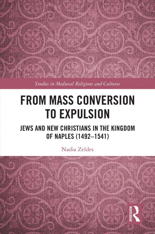 Book cover of From Mass Conversion to Expulsion: Jews and New Christians in the Kingdom of Naples (1492–1541) (Studies in Medieval Religions and Cultures)