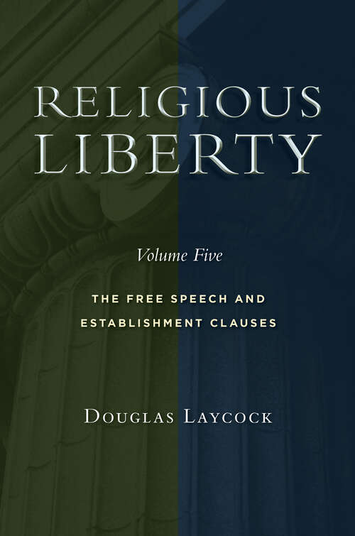 Book cover of Religious Liberty, Volume 5: The Free Speech and Establishment Clauses (Emory University Studies in Law and Religion)