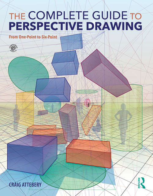 Book cover of The Complete Guide to Perspective Drawing: From One-Point to Six-Point