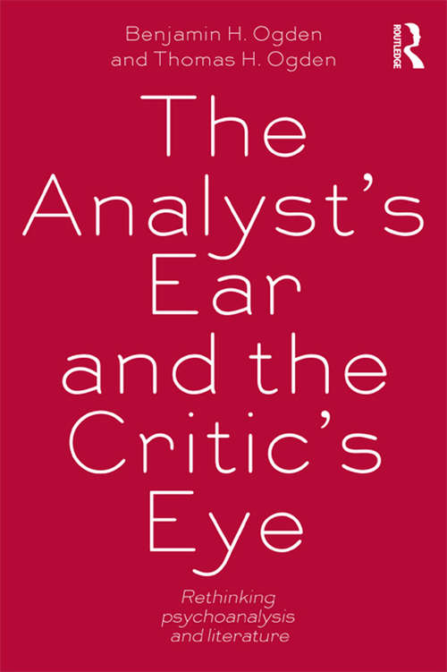 Book cover of The Analyst's Ear and the Critic's Eye: Rethinking psychoanalysis and literature