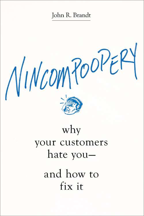 Book cover of Nincompoopery: Why Your Customers Hate You--and How to Fix It