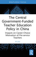 The Central Government-Funded Teacher Education Policy in China: Impacts on Career-Choice Motivation of Pre-service Teachers (China Perspectives)