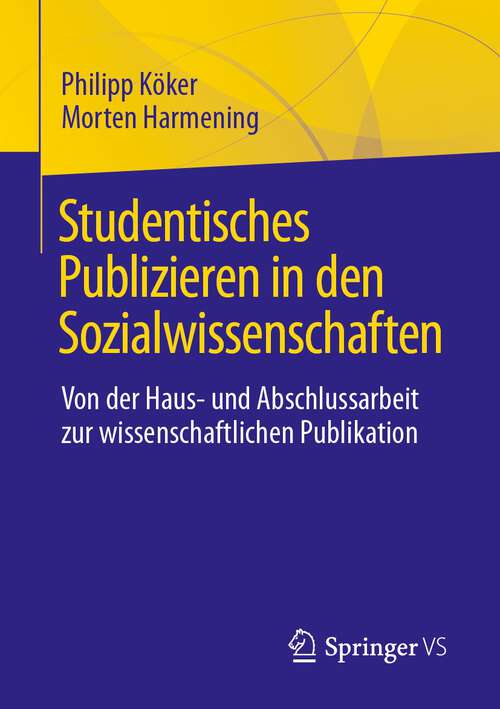 Book cover of Studentisches Publizieren in den Sozialwissenschaften: Von der Haus- und Abschlussarbeit zur wissenschaftlichen Publikation (1. Aufl. 2024)