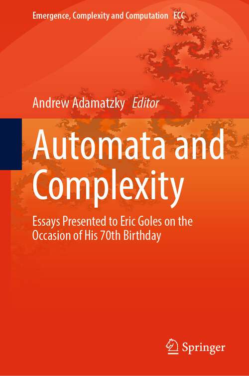 Book cover of Automata and  Complexity: Essays Presented to Eric Goles on the Occasion of His 70th Birthday (1st ed. 2022) (Emergence, Complexity and Computation #42)