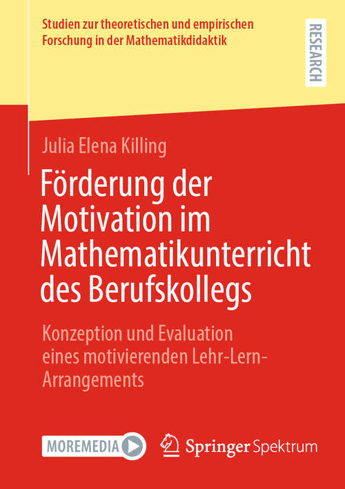 Book cover of Förderung der Motivation im Mathematikunterricht des Berufskollegs: Konzeption und Evaluation eines motivierenden Lehr-Lern-Arrangements (Studien zur theoretischen und empirischen Forschung in der Mathematikdidaktik)