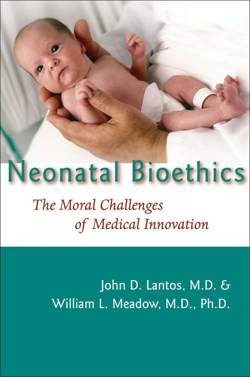 Neonatal Bioethics: The Moral Challenges of Medical Innovation (Bioethics)