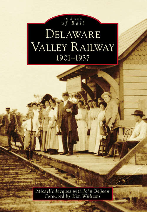 Book cover of Delaware Valley Railway: 1901-1937 (Images of Rail)