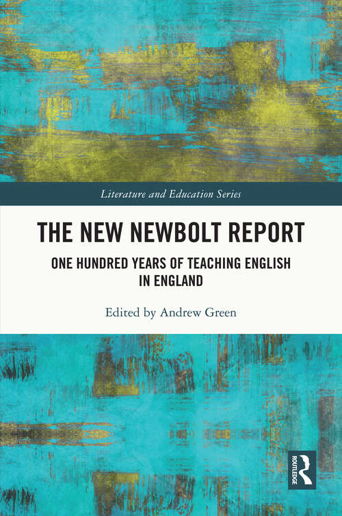 The New Newbolt Report: One Hundred Years of Teaching English in England (Literature and Education)