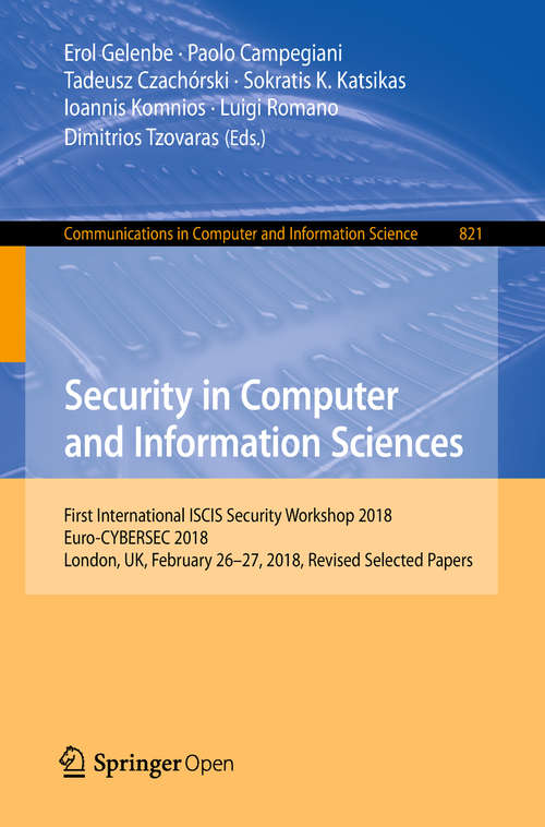 Security in Computer and Information Sciences: First International ISCIS Security Workshop 2018, Euro-CYBERSEC 2018, London, UK, February 26-27, 2018, Revised Selected Papers (Communications in Computer and Information Science #821)