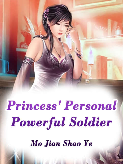 Princess' Personal Powerful Soldier: Volume 1 (Volume 1 #1)