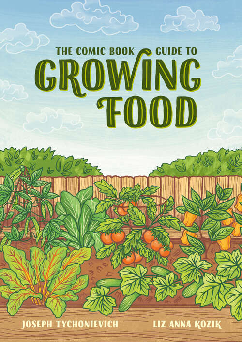 Book cover of The Comic Book Guide to Growing Food: Step-by-Step Vegetable Gardening for Everyone