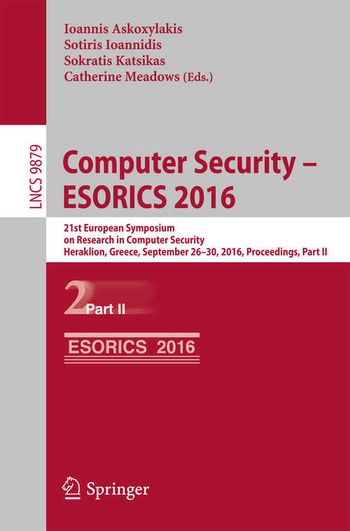 Computer Security – ESORICS 2016: 21st European Symposium on Research in Computer Security, Heraklion, Greece, September 26-30, 2016, Proceedings, Part II (Lecture Notes in Computer Science #9879)