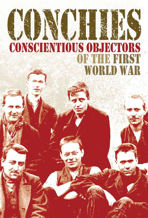 Book cover of Conchies: Conscientious Objectors of the First World War