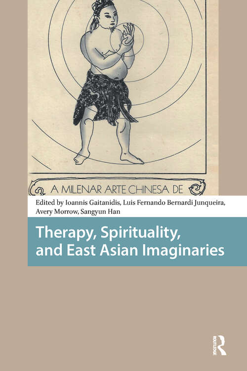 Book cover of Therapy, Spirituality, and East Asian Imaginaries (1) (Health, Medicine, and Science in Asia)