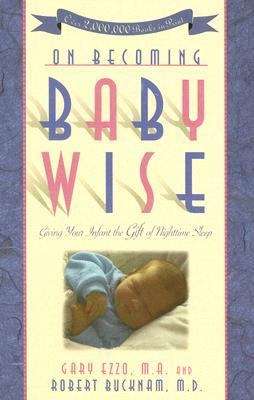 On Becoming BabyWise: Giving Your Infant the Gift of Nighttime Sleep