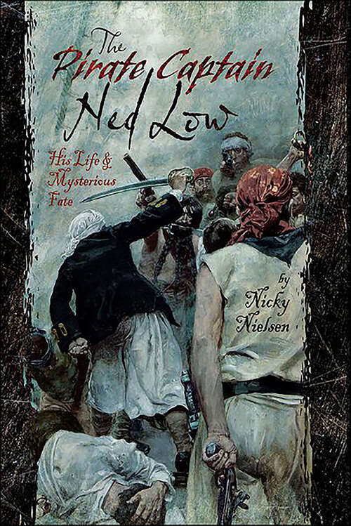 Book cover of The Pirate Captain Ned Low: His Life & Mysterious Fate