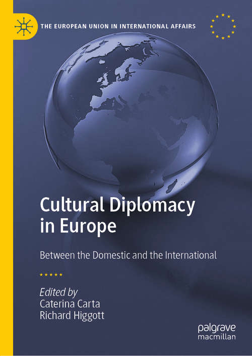 Cultural Diplomacy in Europe: Between the Domestic and the International (The European Union in International Affairs)