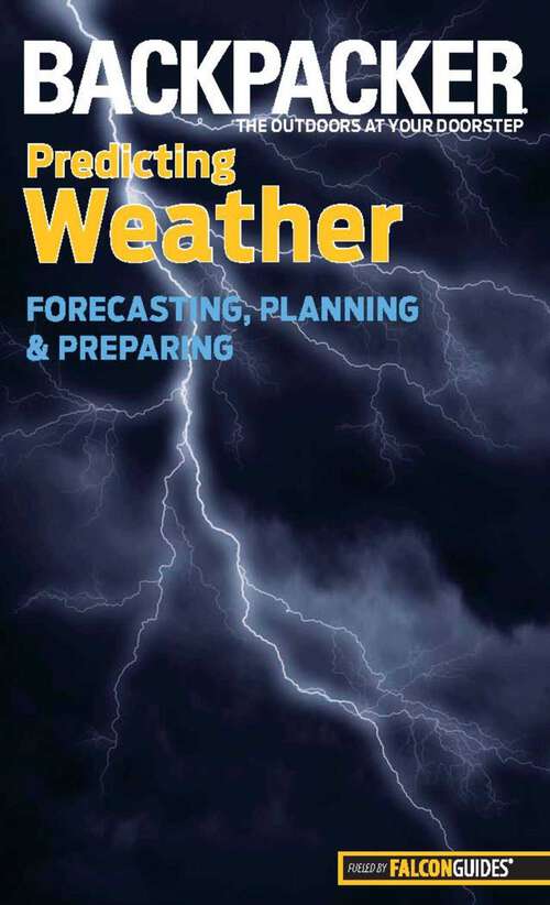 Book cover of Backpacker Magazine's Predicting Weather: Forecasting, Planning, And Preparing (1st Edition) (Backpacker Magazine Series)