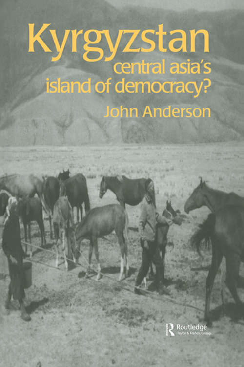 Kyrgyzstan: Central Asia's Island of Democracy? (Postcommunist States and Nations #Vol. 2.)