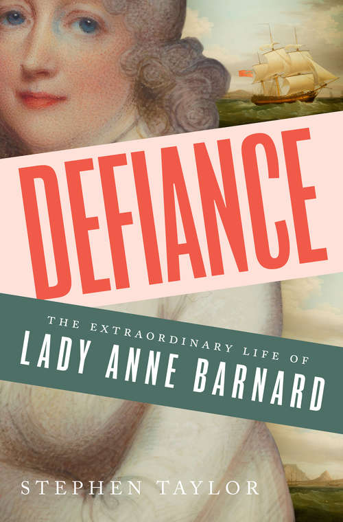Defiance: The Extraordinary Life Of Lady Anne Barnard