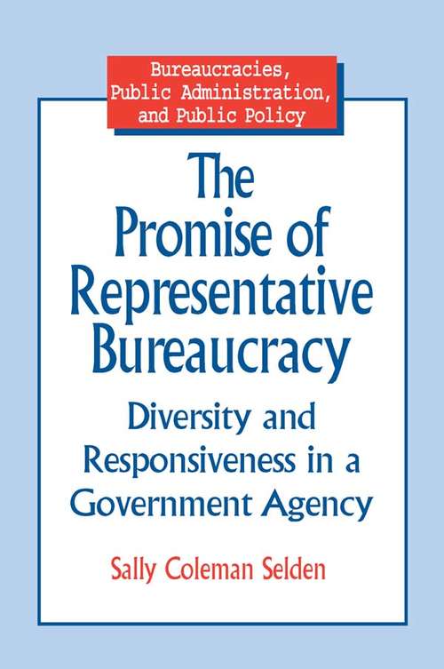The Promise of Representative Bureaucracy: Diversity and Responsiveness in a Government Agency (Bureaucracies, Public Administration, And Public Policy Ser.)