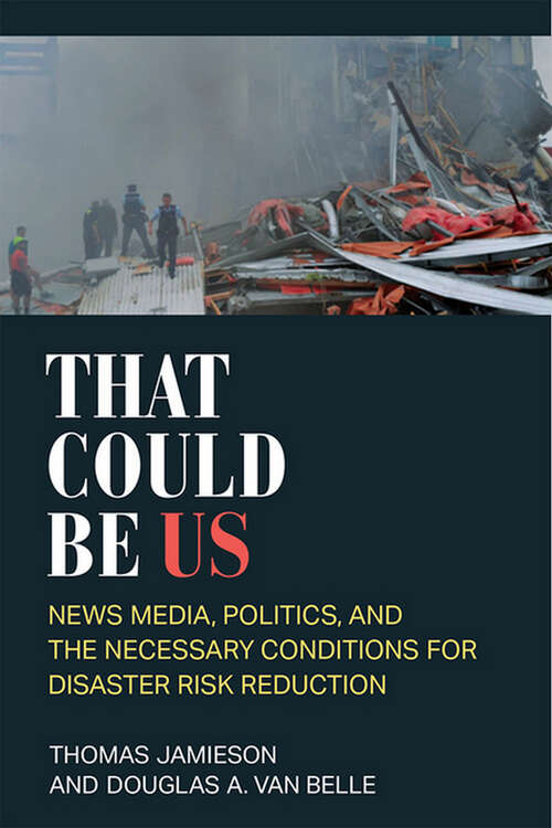 That Could Be Us: News Media, Politics, and the Necessary Conditions for Disaster Risk Reduction