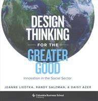 Design Thinking For The Greater Good: Innovation in the Social Sector