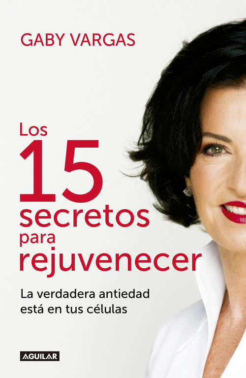 Book cover of Los 15 secretos para rejuvenecer: La verdadera antiedad está en tus células