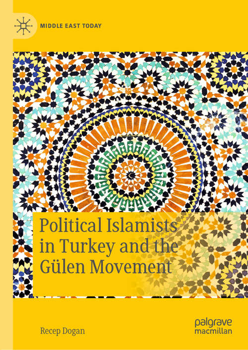 Book cover of Political Islamists in Turkey and the Gülen Movement (1st ed. 2020) (Middle East Today)