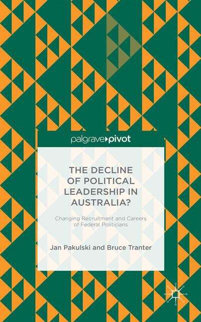 Book cover of The Decline of Political Leadership in Australia? Changing Recruitment and Careers of Federal Politicians