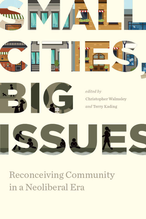 Book cover of Small Cities, Big Issues: Reconceiving Community in a Neoliberal Era